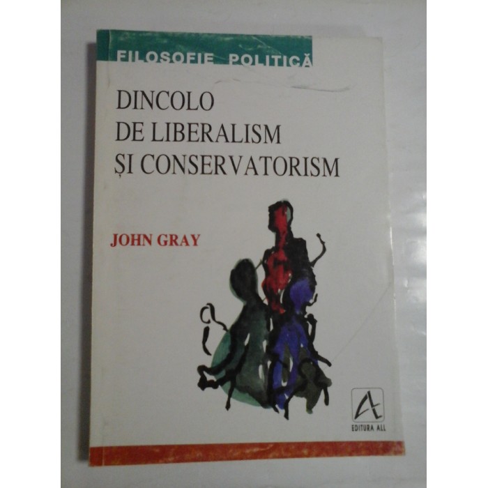 DINCOLO DE LIBERALISM SI CONSERVATORISM  -  JOHN GRAY 